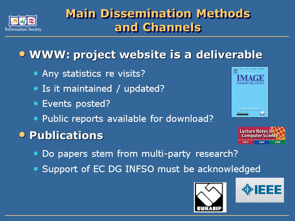 Main Dissemination Methods and Channels WWW: project website is a deliverable WWW: project website is a deliverable Any statistics re visits.