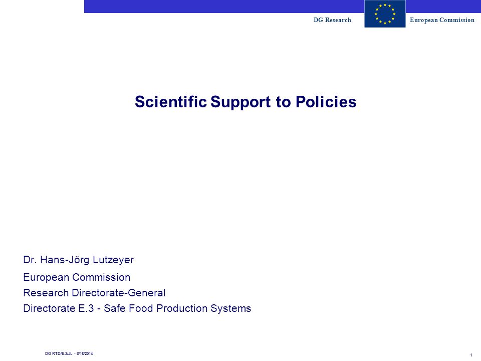 DG ResearchEuropean Commission 1 DG RTD/E.2/JL - 8/16/2014 Scientific Support to Policies Dr.