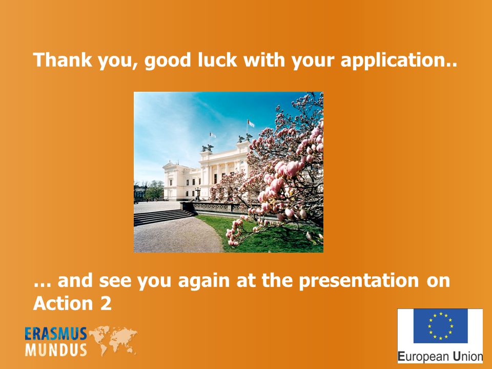 Thank you, good luck with your application.. … and see you again at the presentation on Action 2