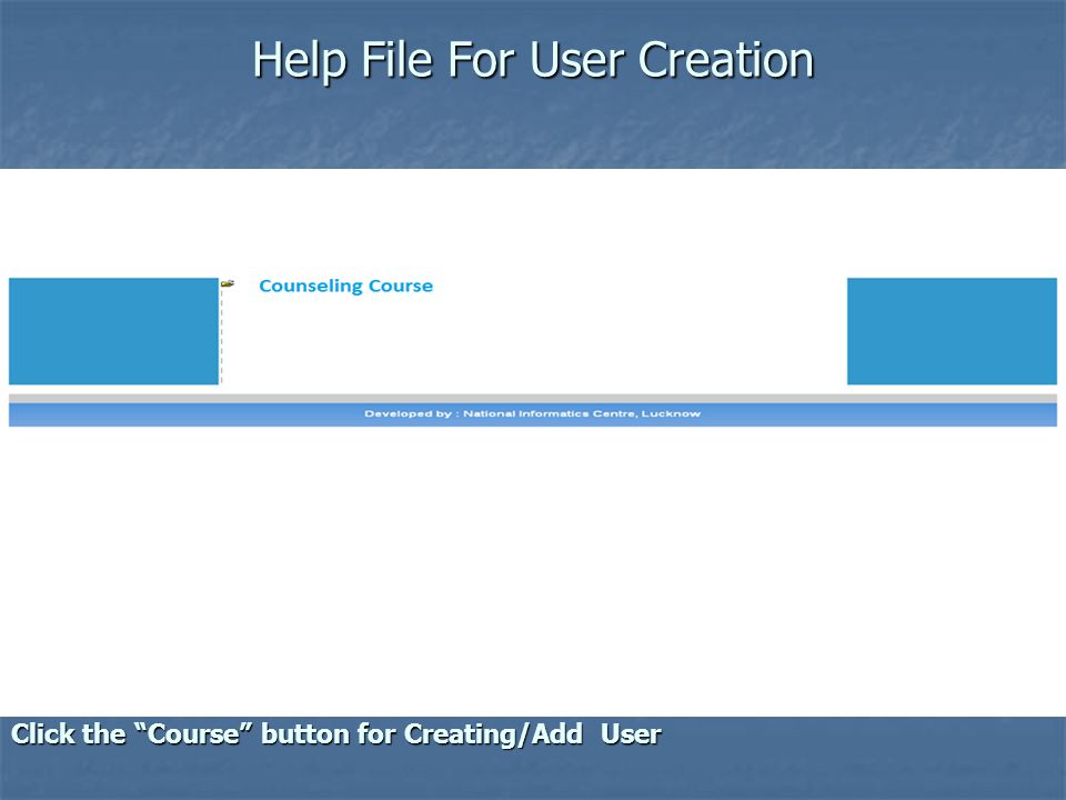 Help File For User Creation Click the Course button for Creating/Add User