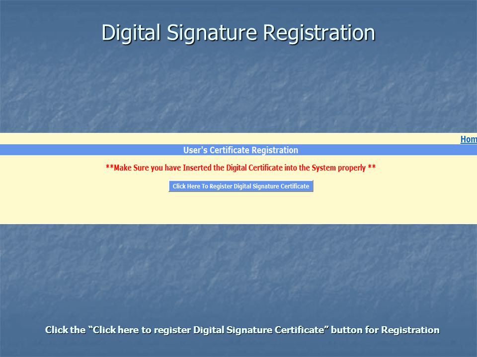 Digital Signature Registration Click the Click here to register Digital Signature Certificate button for Registration