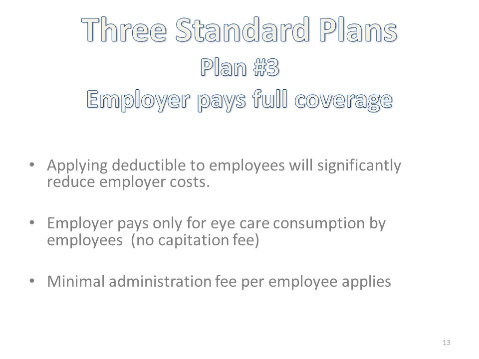 Applying deductible to employees will significantly reduce employer costs.