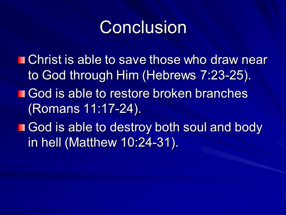 Conclusion Christ is able to save those who draw near to God through Him (Hebrews 7:23-25).