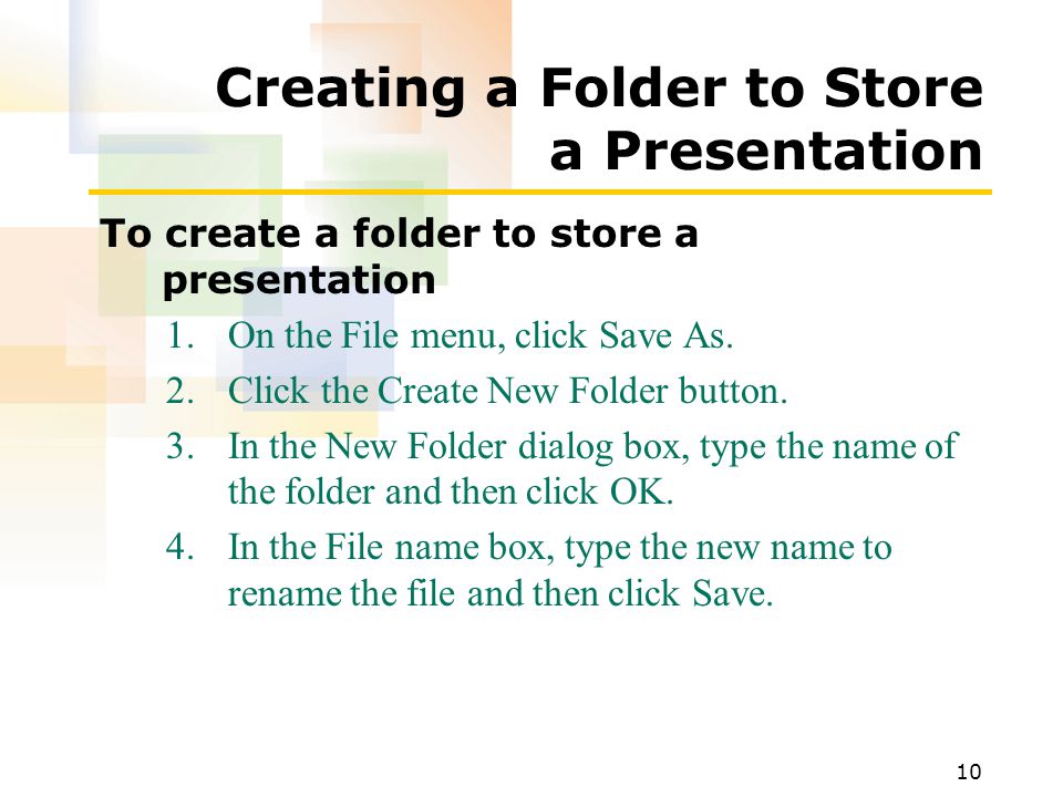 10 Creating a Folder to Store a Presentation To create a folder to store a presentation 1.On the File menu, click Save As.