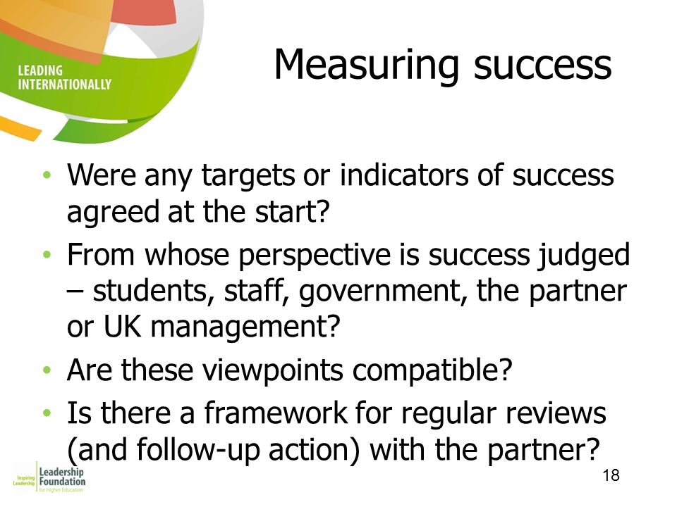 18 Measuring success Were any targets or indicators of success agreed at the start.
