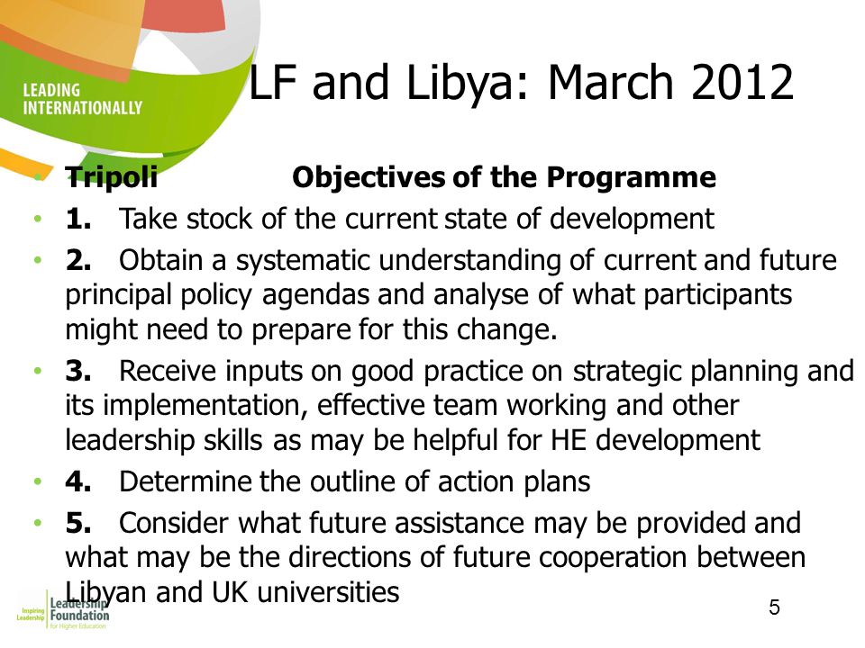 5 LF and Libya: March 2012 Tripoli Objectives of the Programme 1.Take stock of the current state of development 2.Obtain a systematic understanding of current and future principal policy agendas and analyse of what participants might need to prepare for this change.