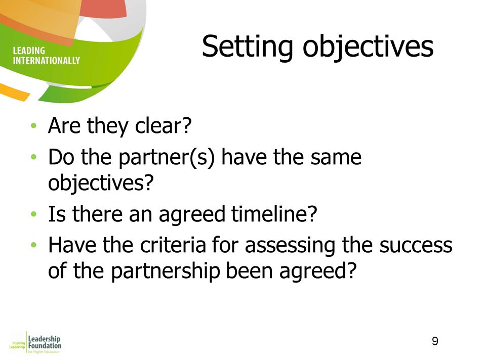 9 Setting objectives Are they clear. Do the partner(s) have the same objectives.