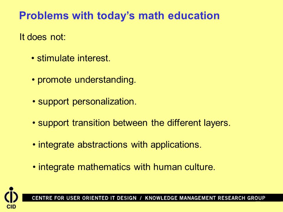 Problems with today’s math education It does not: promote understanding.