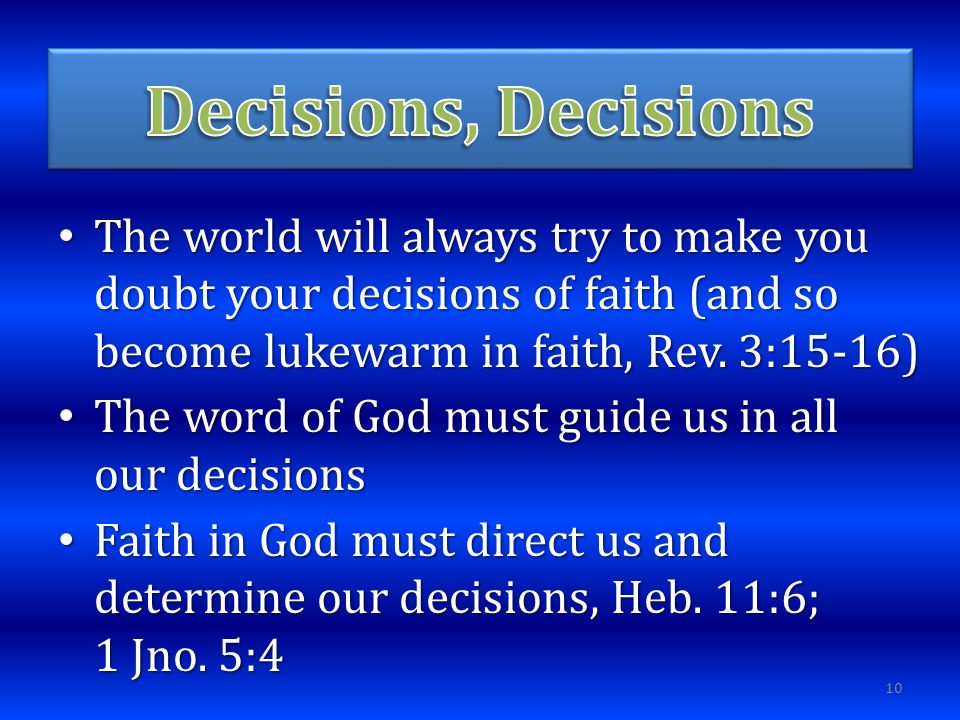 The world will always try to make you doubt your decisions of faith (and so become lukewarm in faith, Rev.