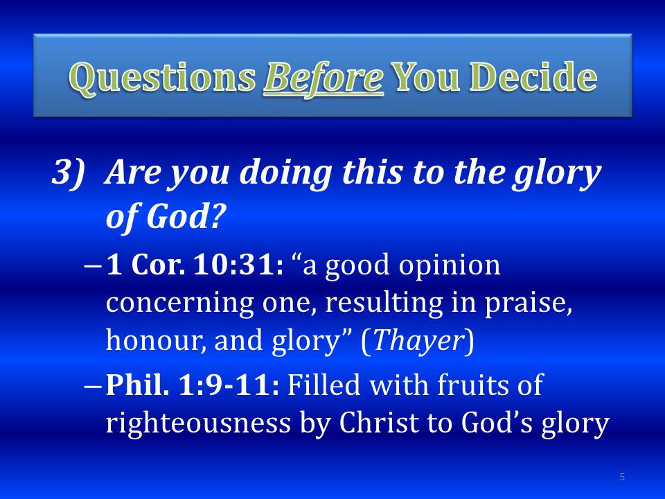 3)Are you doing this to the glory of God. – 1 Cor.