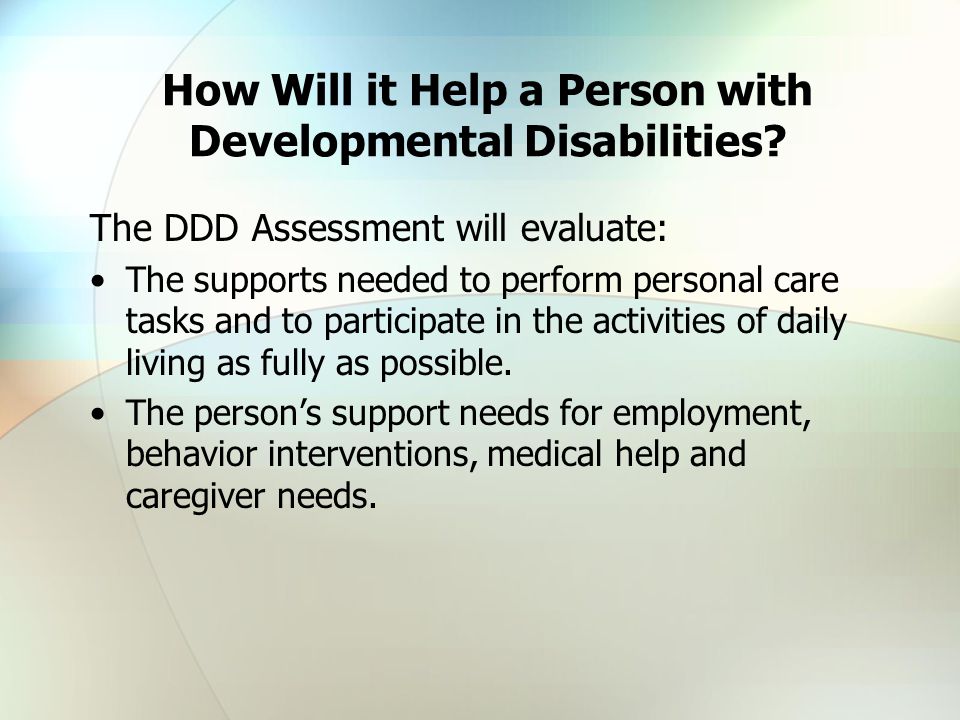 How Will it Help a Person with Developmental Disabilities.