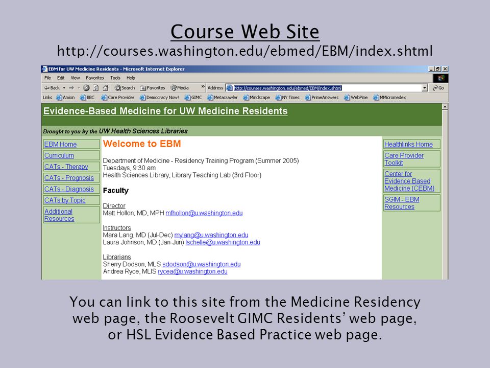 Course Web Site   You can link to this site from the Medicine Residency web page, the Roosevelt GIMC Residents’ web page, or HSL Evidence Based Practice web page.
