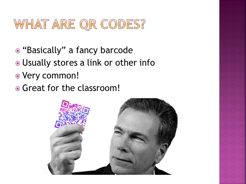  Basically a fancy barcode  Usually stores a link or other info  Very common.
