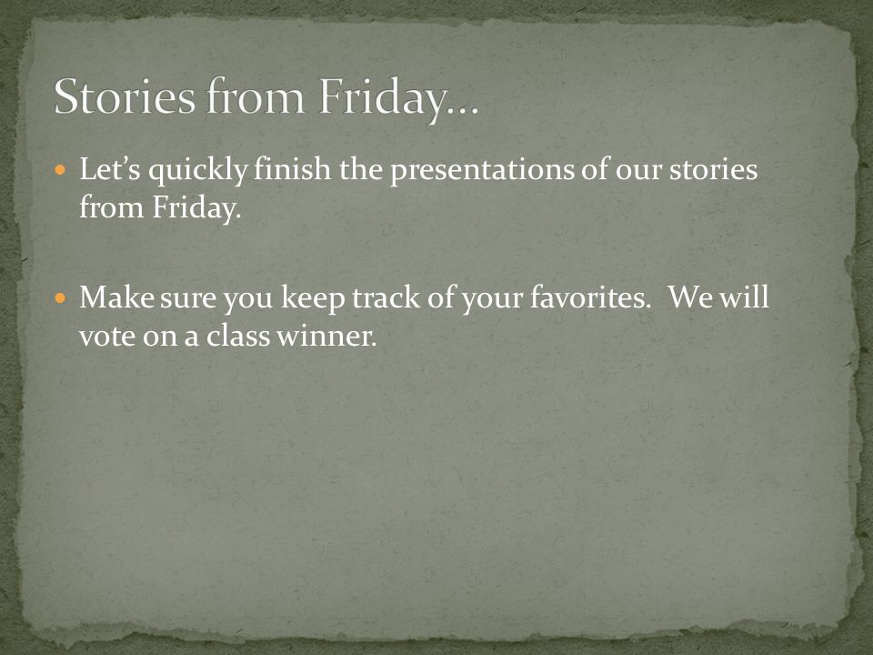 Let’s quickly finish the presentations of our stories from Friday.
