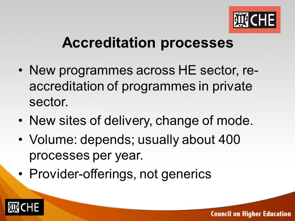 Accreditation processes New programmes across HE sector, re- accreditation of programmes in private sector.