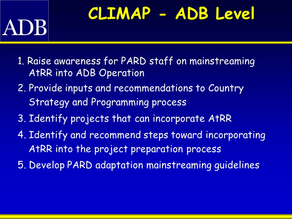 CLIMAP - ADB Level 1. Raise awareness for PARD staff on mainstreaming AtRR into ADB Operation 2.