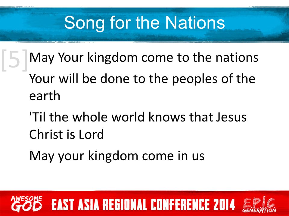Song for the Nations May Your kingdom come to the nations Your will be done to the peoples of the earth Til the whole world knows that Jesus Christ is Lord May your kingdom come in us [5]