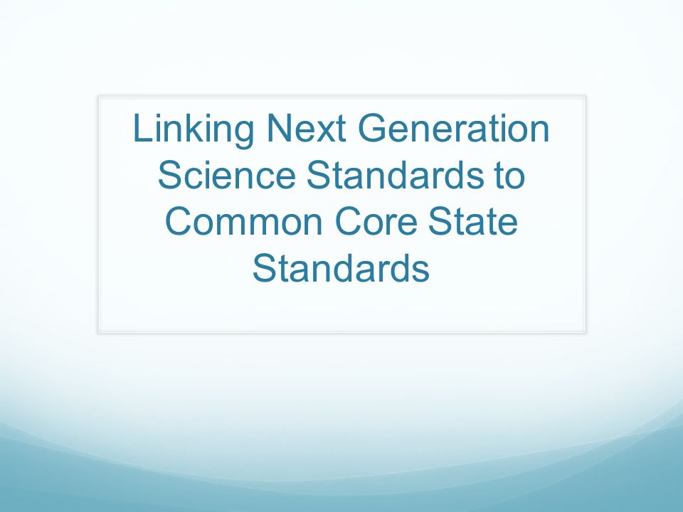 Linking Next Generation Science Standards to Common Core State Standards