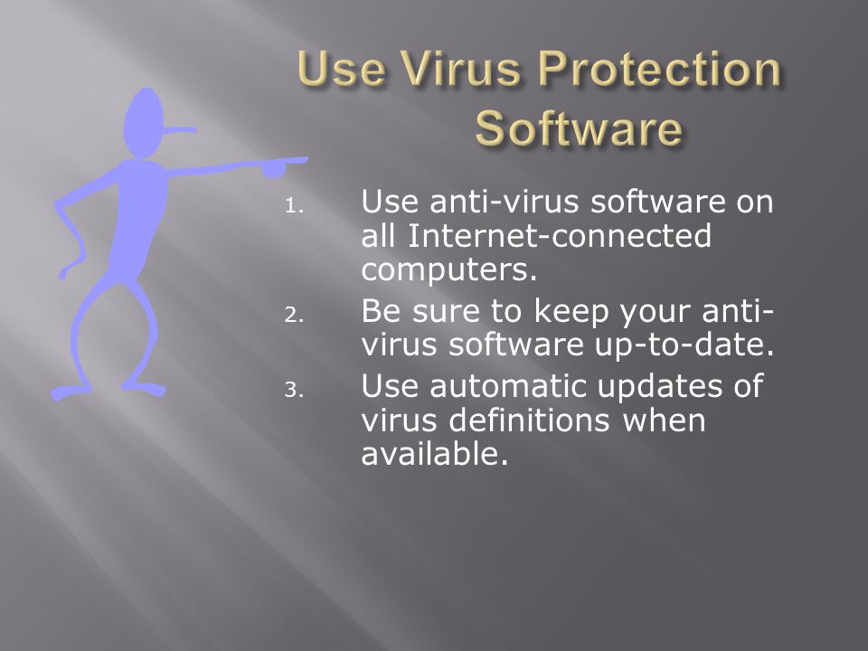 1. Use anti-virus software on all Internet-connected computers.