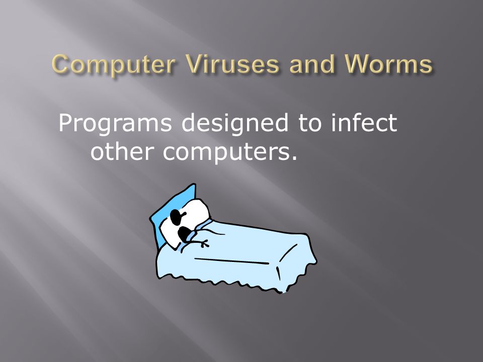 Programs designed to infect other computers.
