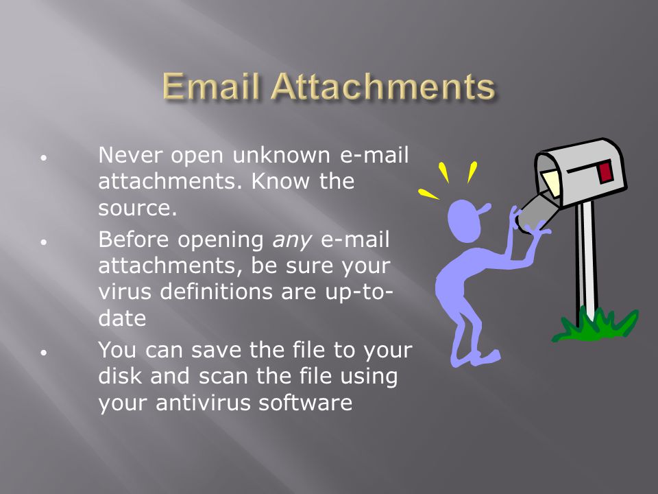 Never open unknown  attachments. Know the source.