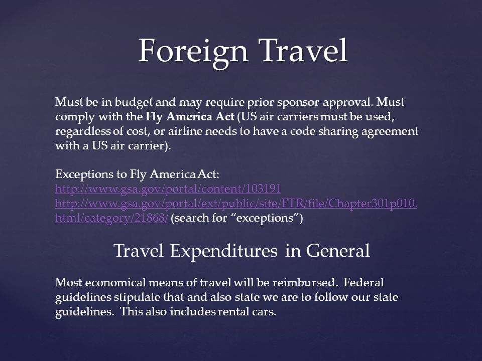 Foreign Travel Must be in budget and may require prior sponsor approval.