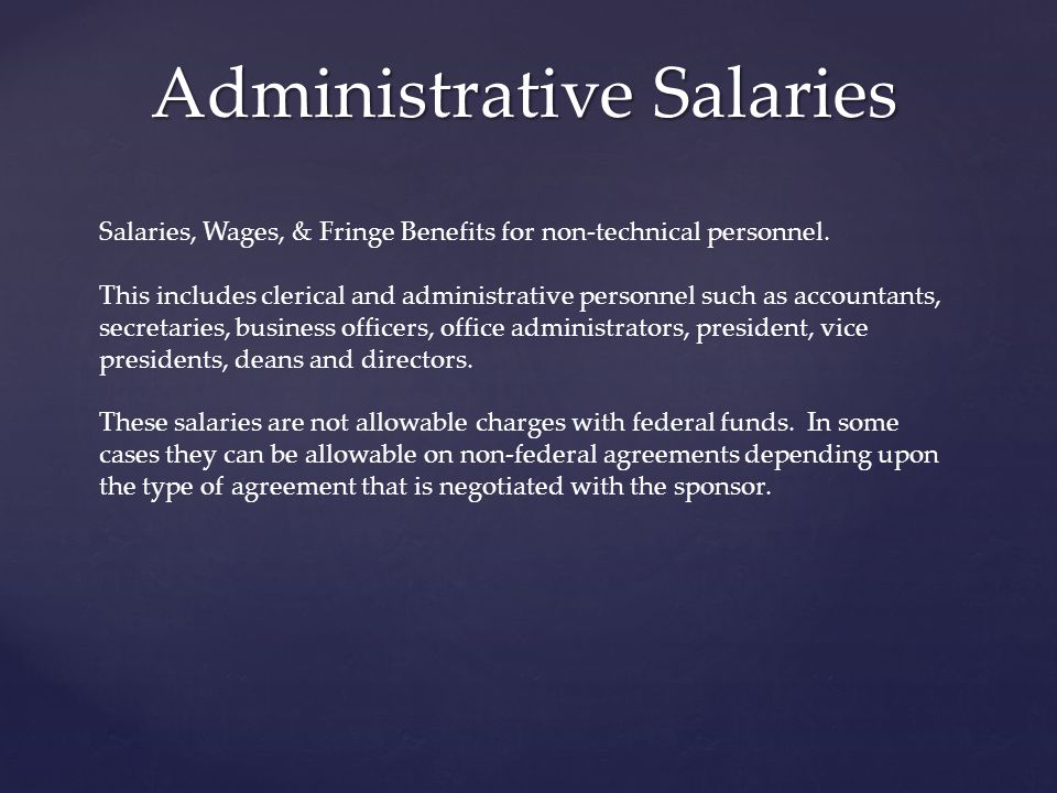 Administrative Salaries Salaries, Wages, & Fringe Benefits for non-technical personnel.