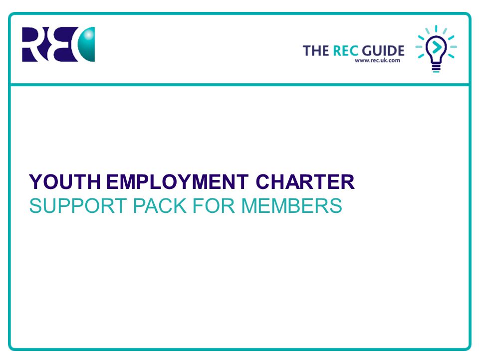 Recruitment & Employment Confederation YOUTH EMPLOYMENT CHARTER SUPPORT PACK FOR MEMBERS