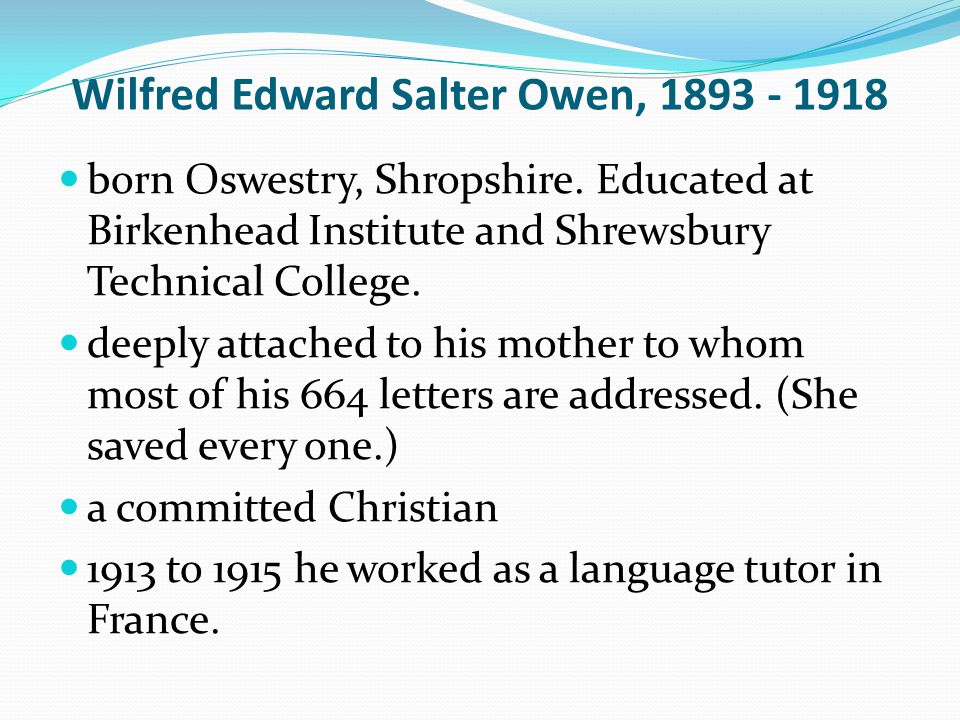 Wilfred Edward Salter Owen, born Oswestry, Shropshire.