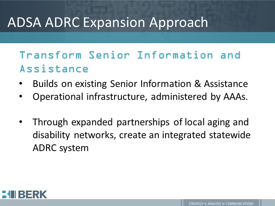 ADSA ADRC Expansion Approach Transform Senior Information and Assistance Builds on existing Senior Information & Assistance Operational infrastructure, administered by AAAs.