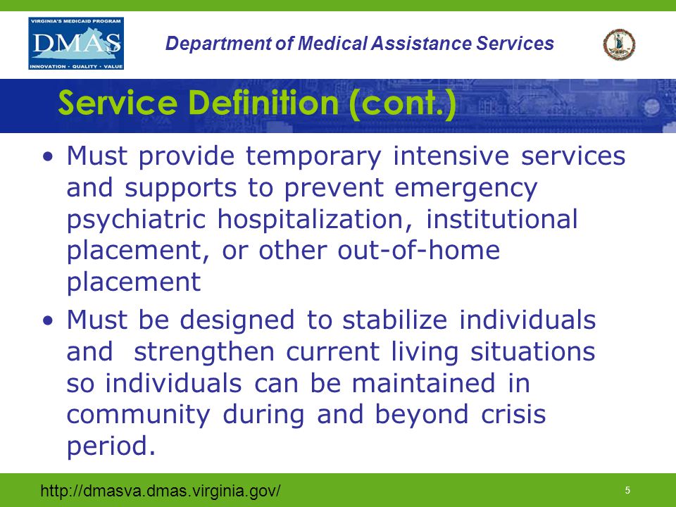 4 Department of Medical Assistance Services Service Definition Crisis stabilization is direct intervention to persons with developmental disabilities who are experiencing serious psychiatric or behavioral problems, or both, that jeopardize their current community living situation.