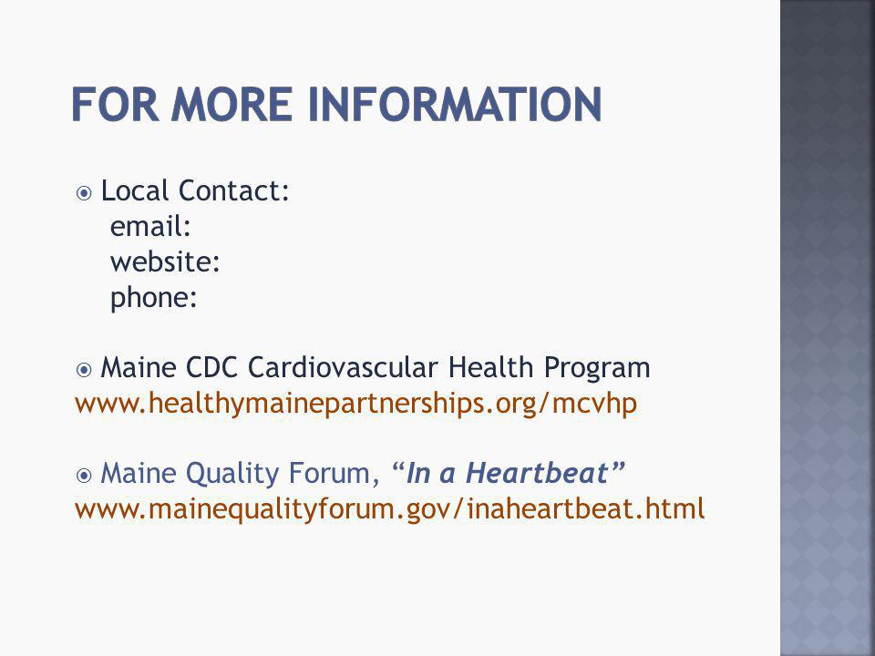  Local Contact:   website: phone:  Maine CDC Cardiovascular Health Program    Maine Quality Forum, In a Heartbeat