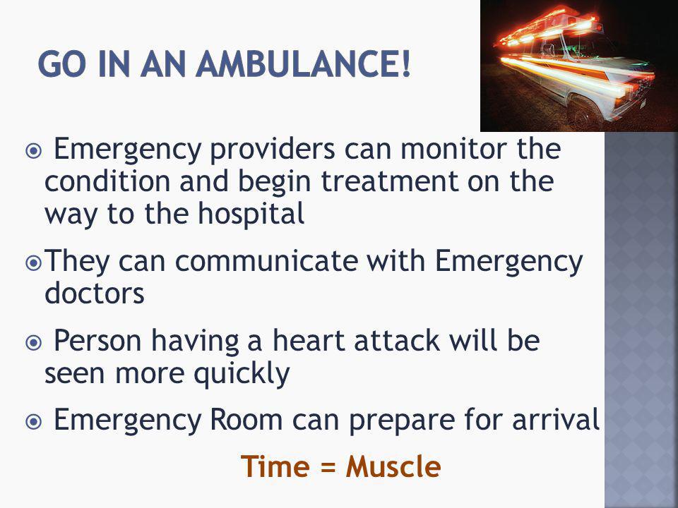  Emergency providers can monitor the condition and begin treatment on the way to the hospital  They can communicate with Emergency doctors  Person having a heart attack will be seen more quickly  Emergency Room can prepare for arrival Time = Muscle