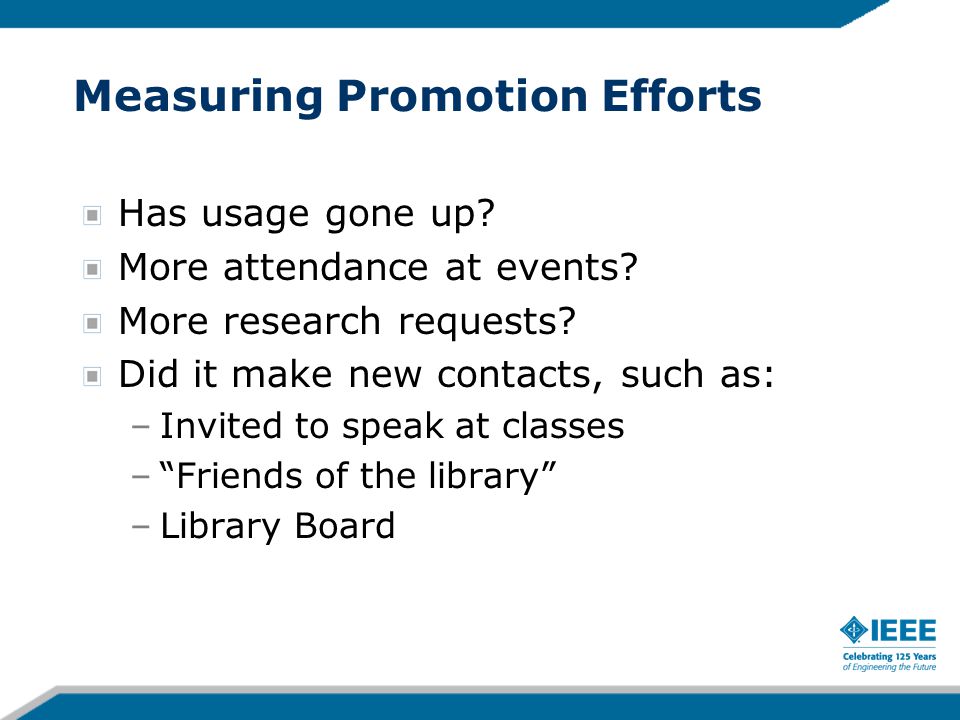 Measuring Promotion Efforts Has usage gone up. More attendance at events.
