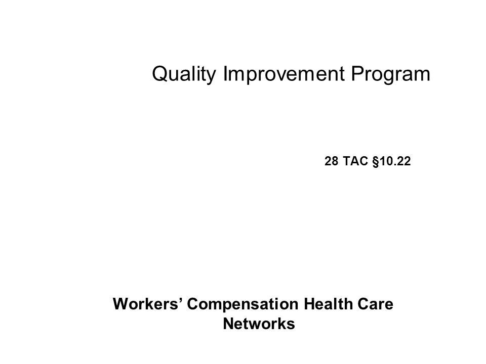 Quality Improvement Program 28 TAC §10.22 Workers’ Compensation Health Care Networks