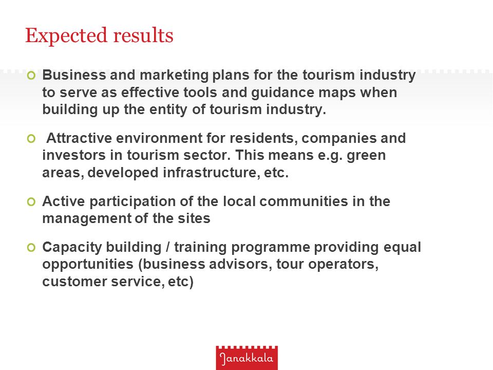 Expected results Business and marketing plans for the tourism industry to serve as effective tools and guidance maps when building up the entity of tourism industry.