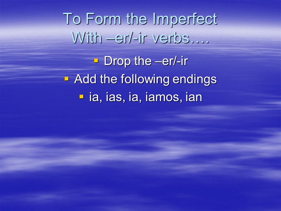 To Form the Imperfect With –er/-ir verbs….