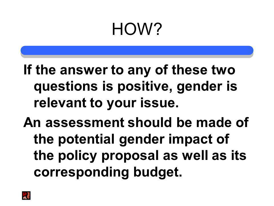 HOW. If the answer to any of these two questions is positive, gender is relevant to your issue.