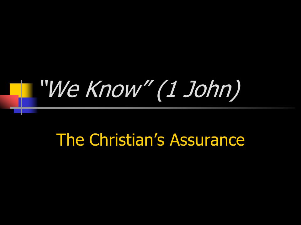 We Know (1 John) The Christian’s Assurance