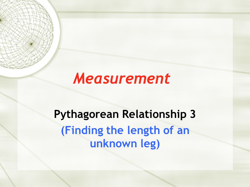 Measurement Pythagorean Relationship 3 (Finding the length of an unknown leg)