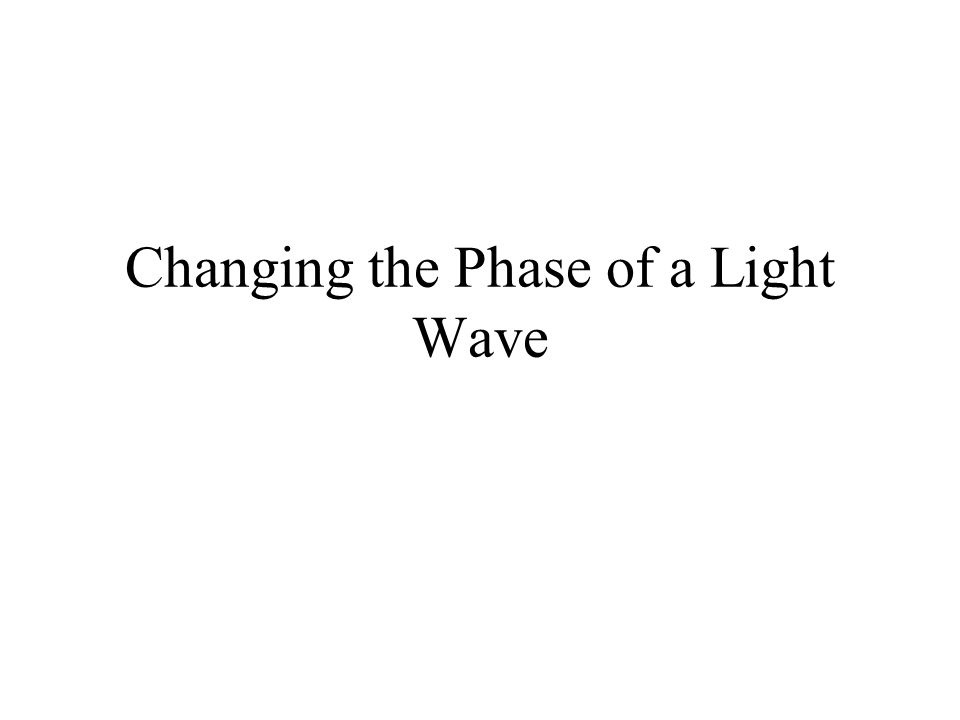 Changing the Phase of a Light Wave
