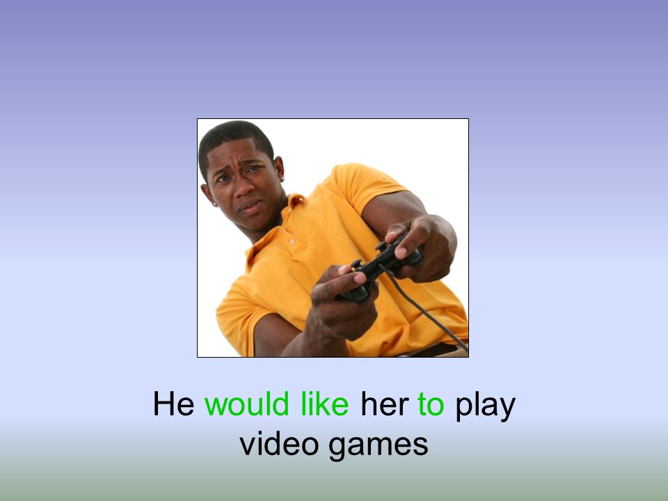 He would like her to play