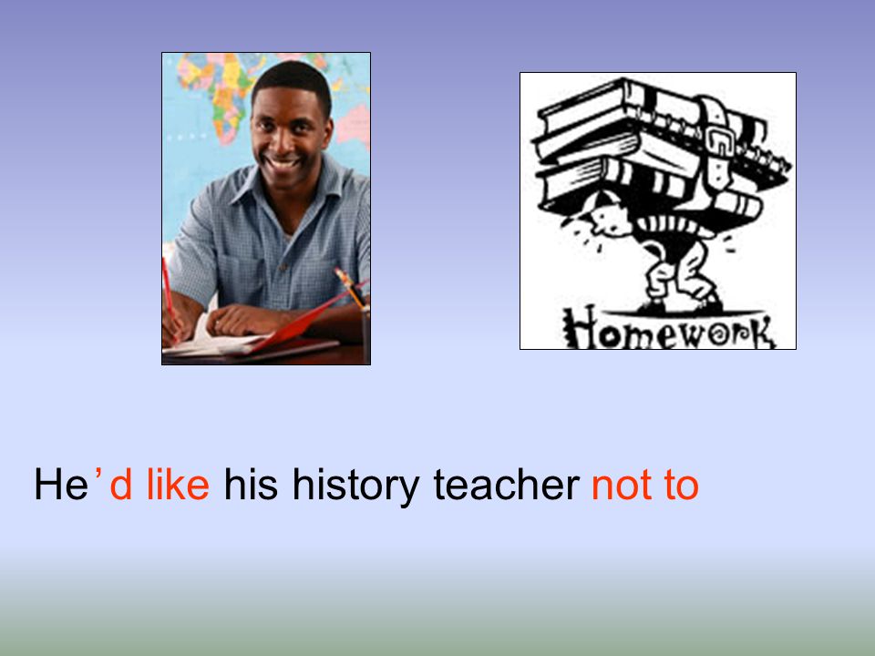 He ’ d like his history teacher