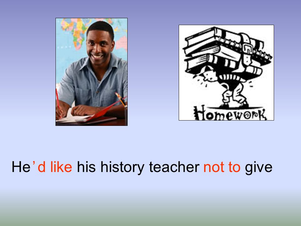 He ’ d like his history teacher not to