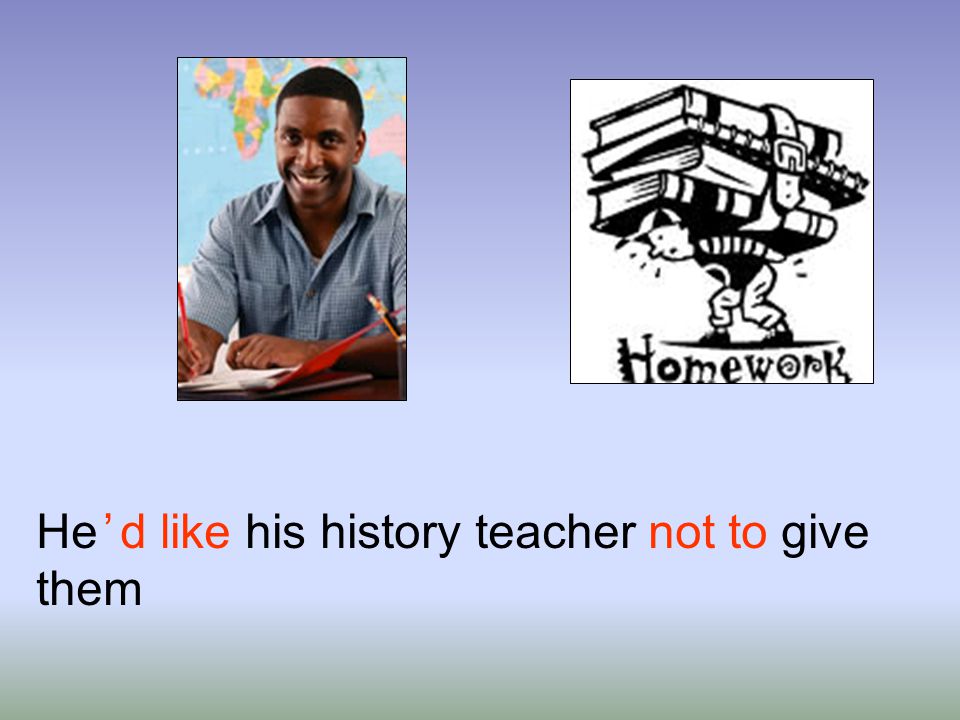 He ’ d like his history teacher not to give