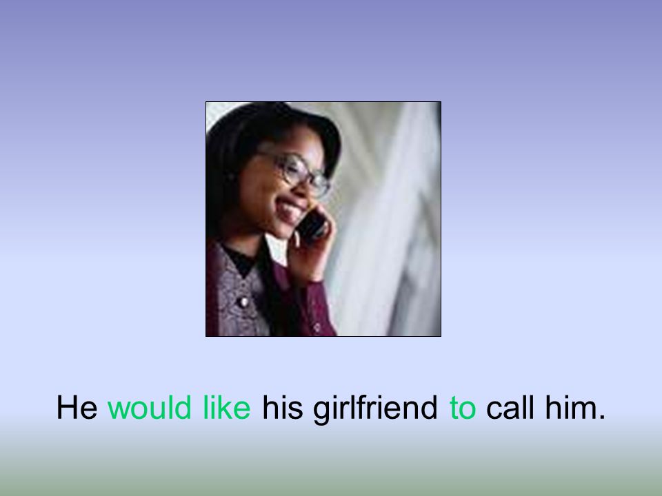 He would like his girlfriend to call
