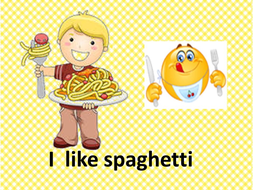 I like spaghetti