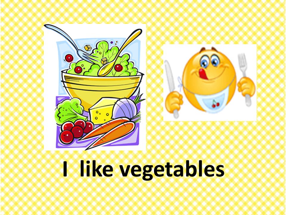 I like vegetables