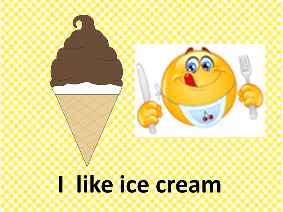 I like ice cream