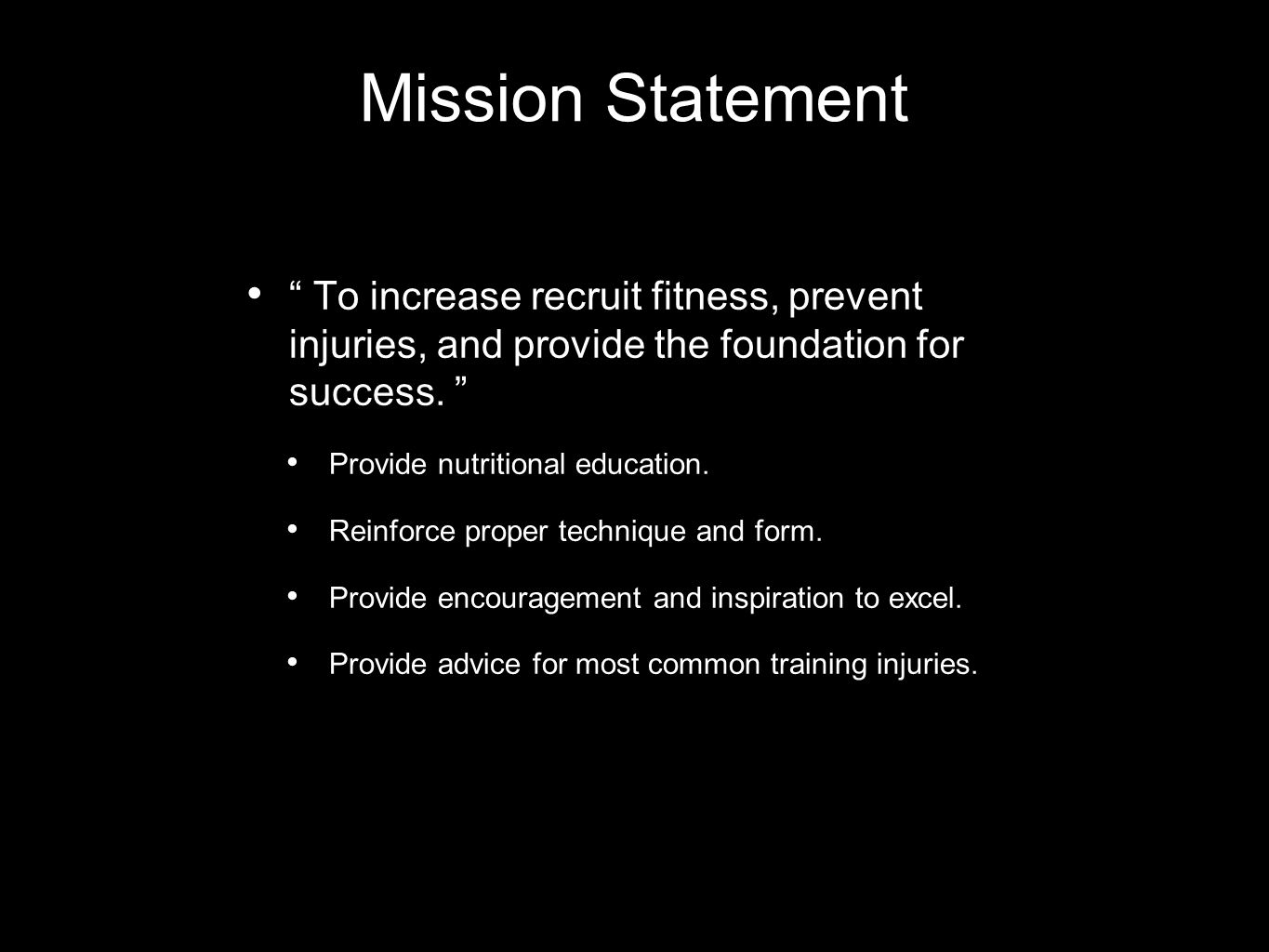 Mission Statement To increase recruit fitness, prevent injuries, and provide the foundation for success.